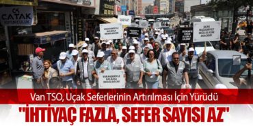 Van TSO, Uçak Seferlerinin Artırılması İçin Yürüdü: “İhtiyaç Fazla, Sefer Sayısı Az”