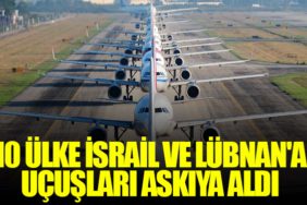 10 ülke İsrail ve Lübnan'a Uçuşları Askıya Aldı