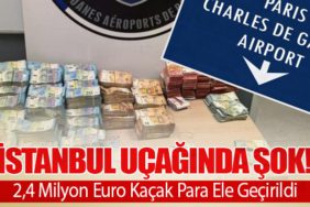 İstanbul Uçağında Şok! 2,4 Milyon Euro Kaçak Para Ele Geçirildi