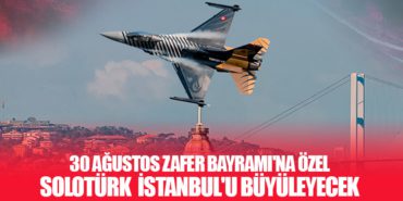 30 Ağustos Zafer Bayramı’na Özel SOLOTÜRK Gösteri Uçuşu İstanbul’u Büyüleyecek