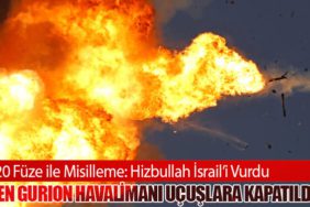 320 Füze ile Misilleme: Hizbullah İsrail’i Vurdu. Ben Gurion Havalimanı Uçuşlara Kapatıldı