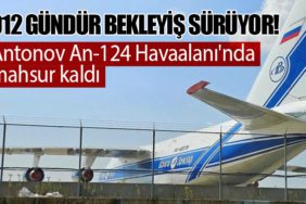 912 Gündür Bekleyiş Sürüyor! Antonov An-124 Havaalanı'nda mahsur kaldı