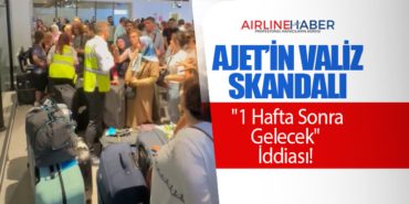AJet’in Valiz Skandalı: “1 Hafta Sonra Gelecek” İddiası!