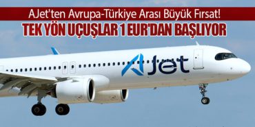 AJet’ten Avrupa-Türkiye Arası Büyük Fırsat! Tek Yön Uçuşlar 1 EUR’dan Başlıyor