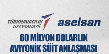 ASELSAN ve TUSAŞ’tan 60 Milyon Dolarlık Aviyonik Süit Anlaşması