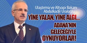 Abdulkadir Uraloğlu: Yalanlar ve Algılarla Adana’nın Geleceğiyle Oynuyorlar!