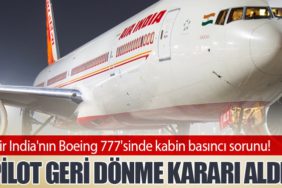 Air India'nın Boeing 777'sinde kabin basıncı sorunu! Pilot geri dönme kararı aldı