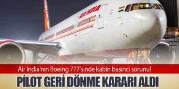 Air India’nın Boeing 777’sinde kabin basıncı sorunu! Pilot geri dönme kararı aldı