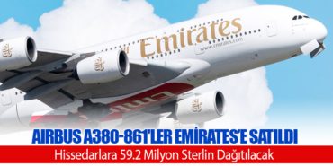 Airbus A380-861’ler Emirates’e Satıldı, Hissedarlara 59.2 Milyon Sterlin Dağıtılacak
