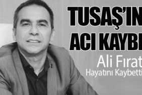 TUSAŞ’ın Acı Kaybı: Ali Fırat Hayatını Kaybetti