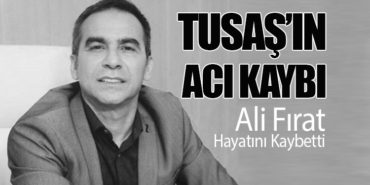 TUSAŞ’ın Acı Kaybı: Ali Fırat Hayatını Kaybetti