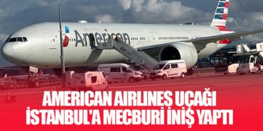 American Airlines Uçağı İstanbul’a Mecburi İniş Yaptı