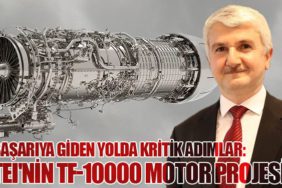 Başarıya Giden Yolda Kritik Adımlar: TEI'nin TF-10000 Motor Projesi
