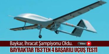 Baykar, İhracat Şampiyonu Oldu. Bayraktar TB3’ten 4 Başarılı Uçuş Testi