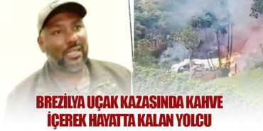Brezilya Uçak Kazasında Kahve İçerek Hayatta Kalan Yolcu