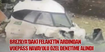 Brezilya’daki Felaketin Ardından VoePass Havayolu Özel Denetime Alındı