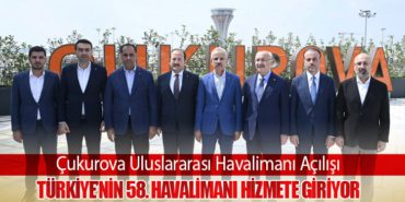 Çukurova Uluslararası Havalimanı Açılışı: Türkiye’nin 58. Havalimanı Hizmete Giriyor