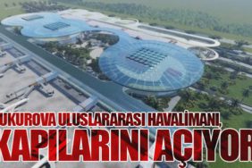 Çukurova Uluslararası Havalimanı, Kapılarını Açıyor