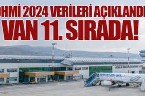 DHMİ 2024 Verileri Açıklandı: Van 11. Sırada!