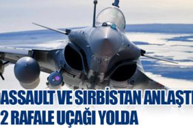 Dassault ve Sırbistan Anlaştı: 12 Rafale Uçağı Yolda