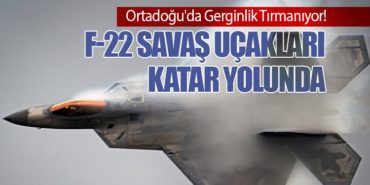 Ortadoğu’da Gerginlik Tırmanıyor! F-22 Savaş Uçakları Katar Yolunda