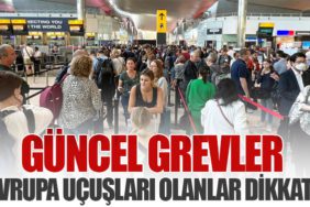 Güncel Grevler: Avrupa Uçuşları Olanlar Dikkat!
