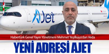 Habertürk Genel Yayın Yönetmeni Mehmet Yeşilkaya’dan Veda: Yeni Adresi AJet