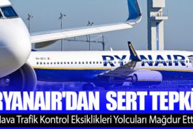 Hava Trafik Kontrol Eksiklikleri Yolcuları Mağdur Etti: Ryanair'dan Avrupa Komisyonu'na Sert Tepki
