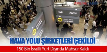 Hava Yolu Şirketleri Çekildi: 150 Bin İsrailli Yurt Dışında Mahsur Kaldı