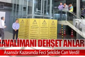 Havalimanı Dehşet Anları: Asansör Kazasında Feci Şekilde Can Verdi!
