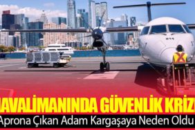 Havalimanında Güvenlik Krizi: Aprona Çıkan Adam Kargaşaya Neden Oldu