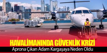 Havalimanında Güvenlik Krizi: Aprona Çıkan Adam Kargaşaya Neden Oldu
