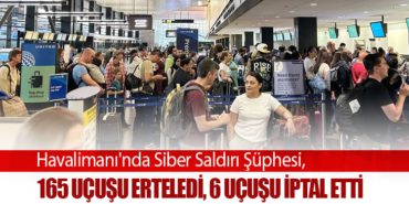 Havalimanı’nda Siber Saldırı Şüphesi, 165 Uçuşu Erteledi, 6 Uçuşu İptal Etti