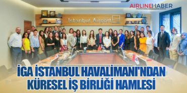İGA İstanbul Havalimanı’ndan Küresel İş Birliği Hamlesi