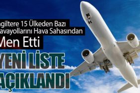 İngiltere 15 Ülkenin Bazı Havayollarını Hava Sahasından Men Etti: Yeni Liste Açıklandı