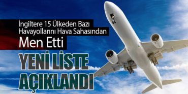 İngiltere 15 Ülkenin Bazı Havayollarını Hava Sahasından Men Etti: Yeni Liste Açıklandı