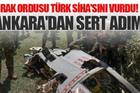 Irak Ordusu Türk SİHA'sını Vurdu! Ankara'dan Sert Adım