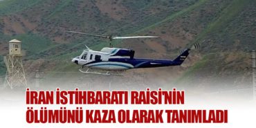 İran İstihbaratı Raisi’nin Ölümünü Kaza Olarak Tanımladı