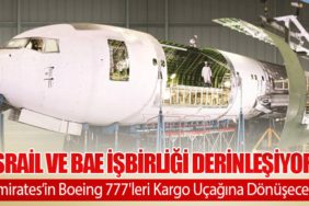 İsrail ve BAE İşbirliği Derinleşiyor: Emirates’in Boeing 777'leri Kargo Uçağına Dönüşecek