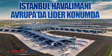 İstanbul Havalimanı Avrupa’da Lider Konumda