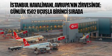 İstanbul Havalimanı, Avrupa’nın Zirvesinde: Günlük 1502 Uçuşla Birinci Sırada