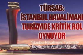 İstanbul Havalimanı: Türkiye'nin Turizmdeki Gücüne Güç Katıyor