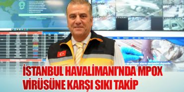 İstanbul Havalimanı’nda MPOX Virüsüne Karşı Sıkı Takip