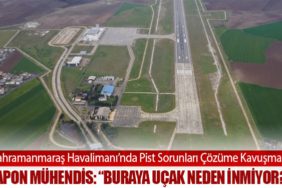Kahramanmaraş Havalimanı’nda Pist Sorunları Çözüme Kavuşmalı