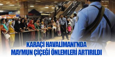 Karaçi Havalimanı’nda Maymun Çiçeği Önlemleri Artırıldı