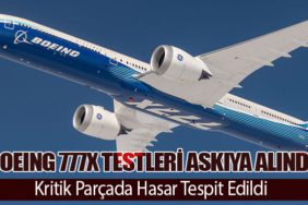 Boeing 777X Testleri Askıya Alındı: Kritik Parçada Hasar Tespit Edildi