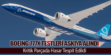 Boeing 777X Testleri Askıya Alındı: Kritik Parçada Hasar Tespit Edildi
