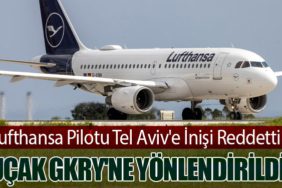 Lufthansa Pilotu Tel Aviv'e İnişi Reddetti, Uçak GKRY'ne Yönlendirildi