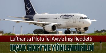 Lufthansa Pilotu Tel Aviv’e İnişi Reddetti, Uçak GKRY’ne Yönlendirildi