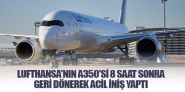 Lufthansa’nın A350’si 8 Saat Sonra Geri Dönerek Acil İniş Yaptı